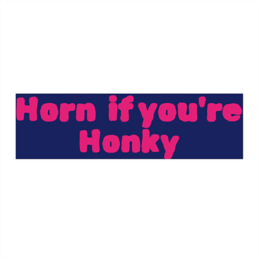 "Horn If You're Honky" bumber sticker