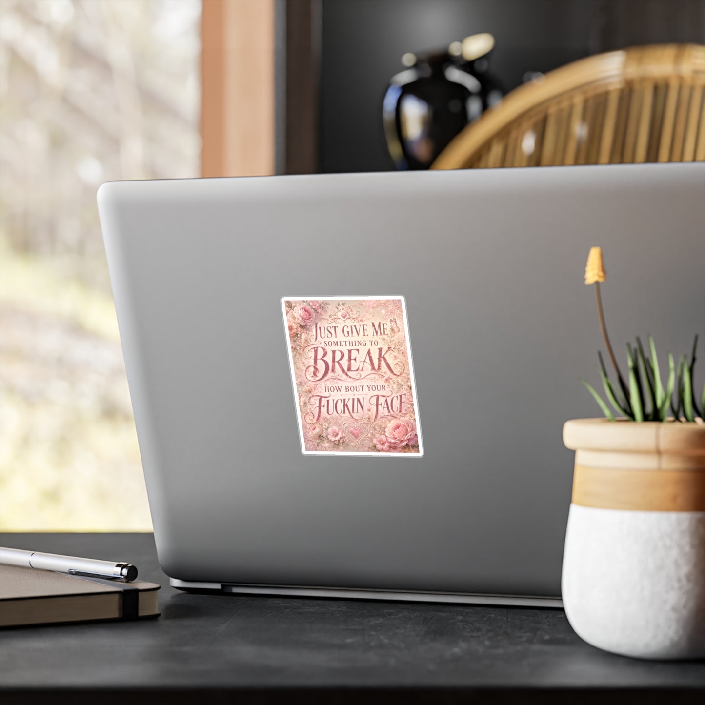 Floral Sassy Quote Sticker — “Just Give Me Something to Break, How ’Bout Your Fuckin’ Face”